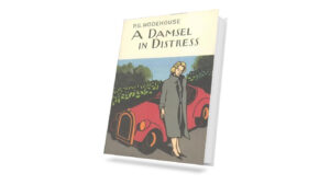 a damsel in distress by P.G. Wodehouse